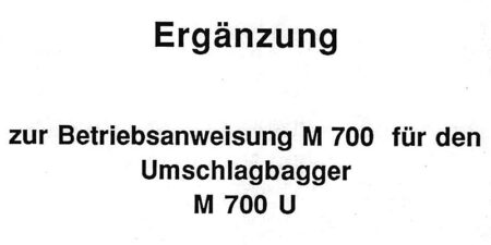 Betriebsanweisung und Ersatzteilliste M700U - Ergänzung zur Betriebsanweisung M700 und zur Ersatzteilliste M 700 für den Umschlagbagger M700 U